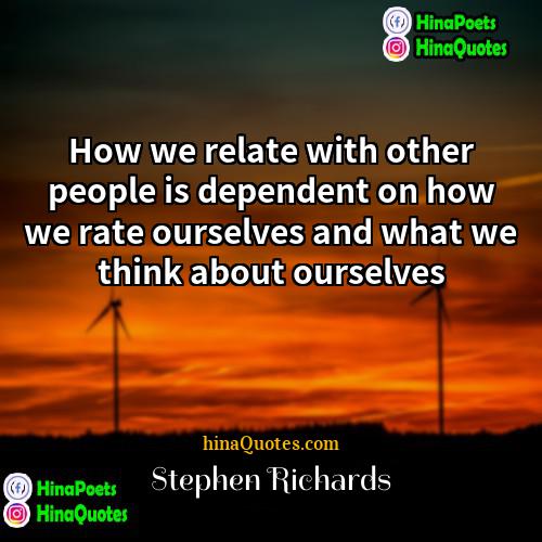 Stephen Richards Quotes | How we relate with other people is